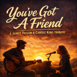 You’ve Got A Friend: James Taylor and Carole King Tribute Concert