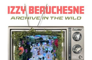 Izzy Beauschesne: "Archive in The Wild" Exhibition